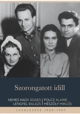 Szorongatott idill - Nemes Nagy Ágnes, Lengyel Balázs, Polcz Alaine, Mészöly Miklós levelezése 1955-1997